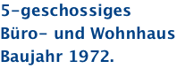 5-geschossiges Büro- und Wohnhaus  Baujahr 1972. 